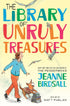 THE LIBRARY OF UNRULY TREASURES - BIRDSALL. JEANNE; PHELAN. MATT